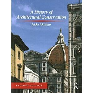 History of Architectural Conservation, Paperback - Jukka Jokilehto imagine