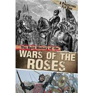 Split History of the Wars of the Roses. A Perspectives Flip Book, Paperback - Claire Throp imagine