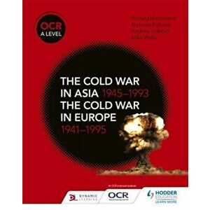 OCR A Level History: The Cold War in Asia 1945-1993 and the Cold War in Europe 1941-95, Paperback - Mike Wells imagine