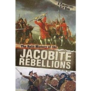 Split History of the Jacobite Rebellions. A Perspectives Flip Book, Paperback - Claire Throp imagine