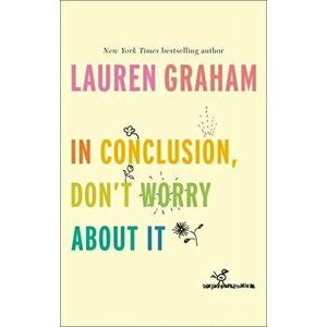 In Conclusion, Don't Worry About It, Hardback - Lauren Graham imagine