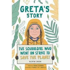 Greta's Story. The Schoolgirl Who Went On Strike To Save The Planet, Paperback - Valentina Camerini imagine
