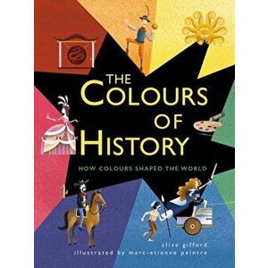 Colours of History. How Colours Shaped the World, Paperback - Clive Gifford imagine