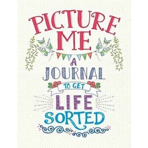 Picture Me. A Journal to Get Life Sorted, Paperback - Cindy Wilde imagine