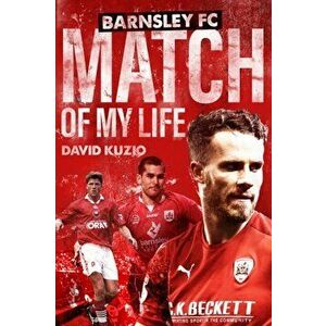 Barnsley Match of My Life. Oakwell Legends Relive Their Greatest Games, Hardback - David Kuzio imagine