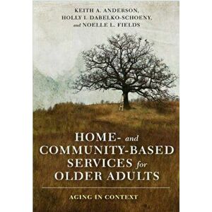 Home- and Community-Based Services for Older Adults. Aging in Context, Hardback - Noelle Fields imagine