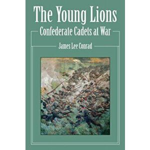 Young Lions. Confederate Cadets at War, Paperback - James Conrad imagine