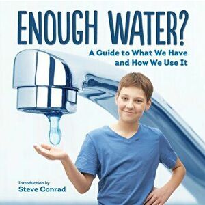 Enough Water? A Guide to What We Have and How We Use It, Paperback - *** imagine