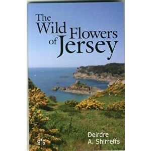 Wild Flowers of Jersey, Paperback - Deirdre Shirreffs imagine