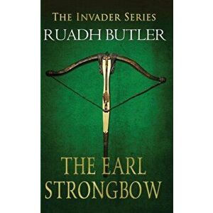 Earl Strongbow. The Invader Series, Paperback - Edward Ruadh Butler imagine