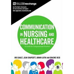 Communication in Nursing and Healthcare. A Guide for Compassionate Practice, Paperback - Graeme Reid imagine