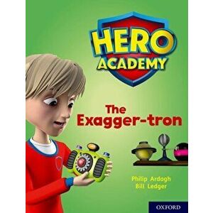 Hero Academy: Oxford Level 7, Turquoise Book Band: The Exagger-tron, Paperback - Philip Ardagh imagine