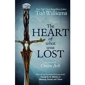Heart of What Was Lost. A Novel of Osten Ard, Paperback - Tad Williams imagine