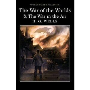 War of the Worlds and The War in the Air, Paperback - H. G. Wells imagine
