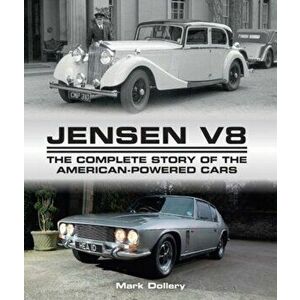 Jensen V8. The Complete Story of the American-Powered Cars, Hardback - Mark Dollery imagine