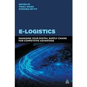 E-Logistics. Managing Your Digital Supply Chains for Competitive Advantage, Paperback - *** imagine