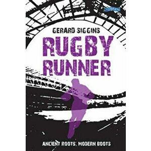 Rugby Runner. Ancient Roots, Modern Boots, Paperback - Gerard Siggins imagine