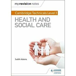 My Revision Notes: Cambridge Technicals Level 3 Health and Social Care, Paperback - Judith Adams imagine