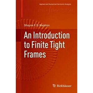 Introduction to Finite Tight Frames, Hardback - Shayne F. D. Waldron imagine
