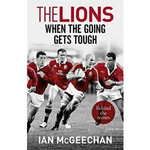 Lions: When the Going Gets Tough. Behind the scenes, Paperback - Ian McGeechan imagine