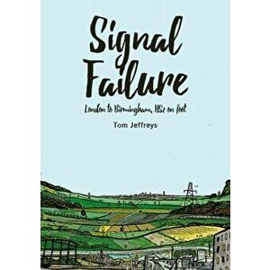 Signal Failure. London to Birmingham, HS2 on Foot, Paperback - Tom Jeffreys imagine