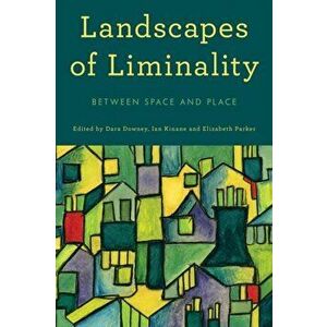 Landscapes of Liminality. Between Space and Place, Paperback - *** imagine