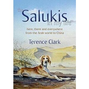 Salukis in My Life. From the Arab world to China, Hardback - Terence Clark imagine