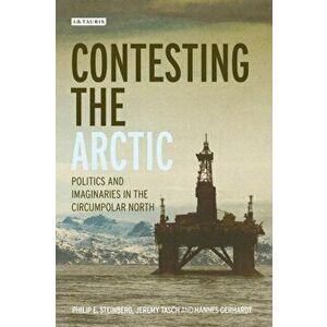 Contesting the Arctic. Politics and Imaginaries in the Circumpolar North, Paperback - Hannes Gerhardt imagine
