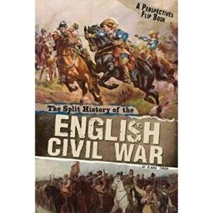 Split History of the English Civil War. A Perspectives Flip Book, Paperback - Claire Throp imagine