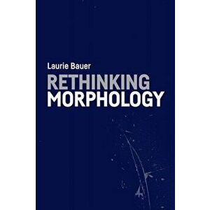 Rethinking Morphology, Paperback - Laurie Bauer imagine