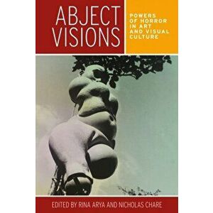 Abject Visions. Powers of Horror in Art and Visual Culture, Paperback - *** imagine