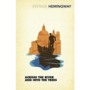 Across the River and into the Trees, Paperback - Ernest Hemingway imagine