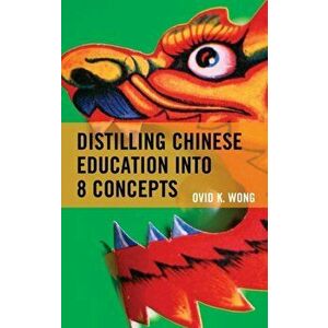 Distilling Chinese Education into 8 Concepts, Hardback - Ovid K. Wong imagine