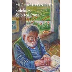 Sidelines: Selected Prose 1962-2015, Hardback - Michael Longley imagine
