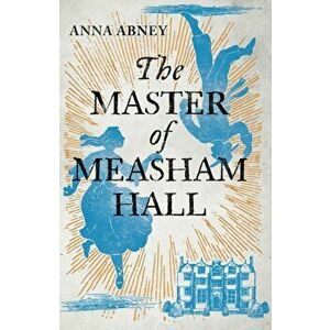 Master of Measham Hall, Hardback - Anna Abney imagine