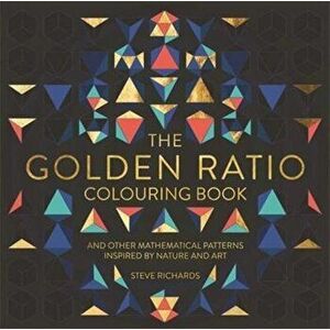 Golden Ratio Colouring Book. And Other Mathematical Patterns Inspired by Nature and Art, Paperback - *** imagine