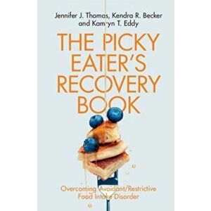 Picky Eater's Recovery Book. Overcoming Avoidant/Restrictive Food Intake Disorder, Paperback - Kamryn T. Eddy imagine