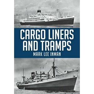 Cargo Liners and Tramps, Paperback - Mark Lee Inman imagine