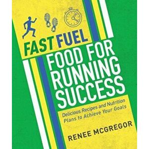 Fast Fuel. Food For Running Success, Paperback - Renee McGregor imagine