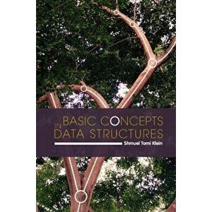 Basic Concepts in Data Structures, Hardback - Shmuel Tomi Klein imagine