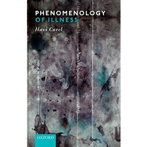 Phenomenology of Illness, Paperback - Havi Carel imagine