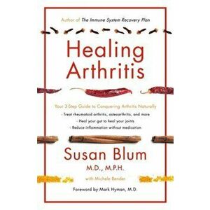 Healing Arthritis. Your 3-Step Guide to Conquering Arthritis Naturally, Paperback - Susan Blum imagine