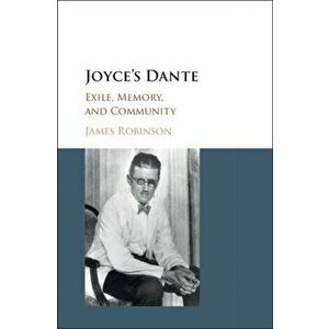 Joyce's Dante. Exile, Memory, and Community, Hardback - James Robinson imagine