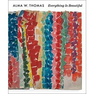 Alma W. Thomas. Everything Is Beautiful, Hardback - *** imagine