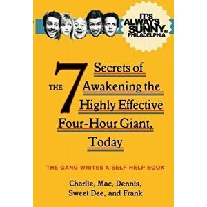 It's Always Sunny in Philadelphia. The 7 Secrets of Awakening the Highly Effective Four-Hour Giant, Today, Paperback - *** imagine