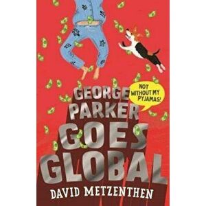 George Parker Goes Global, Paperback - David Metzenthen imagine