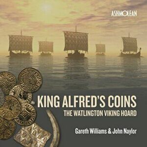 King Alfred's Coins. The Watlington Viking Hoard, Paperback - Gareth Williams imagine