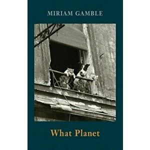 What Planet, Paperback - Miriam Gamble imagine
