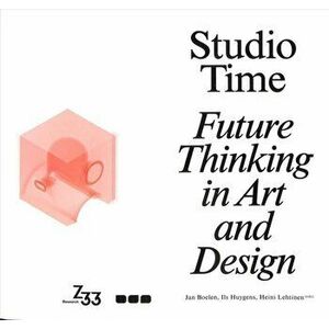 Studio Time. Future Fictions in Art and Design, Paperback - *** imagine