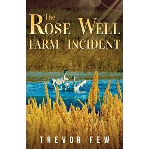 Rose Well Farm Incident, Paperback - Trevor Few imagine